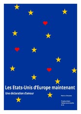 Les Etats-Unis d*Europe maintenant - Une déclaration d*amour