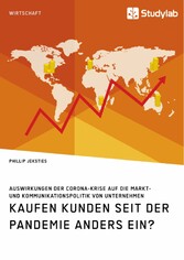 Kaufen Kunden seit der Pandemie anders ein? Auswirkungen der Corona-Krise auf die Markt- und Kommunikationspolitik von Unternehmen