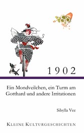 1902 - Ein Mondveilchen, ein Turm am Gotthard und andere Irritationen