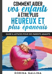 Comment aider vos enfants à être plus heureux et plus épanouis