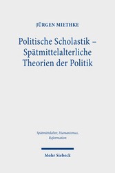 Politische Scholastik - Spätmittelalterliche Theorien der Politik