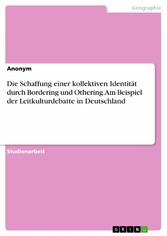 Die Schaffung einer kollektiven Identität durch Bordering und Othering. Am Beispiel der Leitkulturdebatte in Deutschland