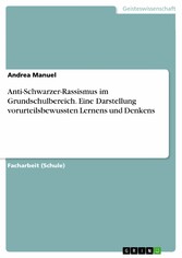 Anti-Schwarzer-Rassismus im Grundschulbereich. Eine Darstellung vorurteilsbewussten Lernens und Denkens