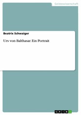 Urs von Balthasar. Ein Portrait