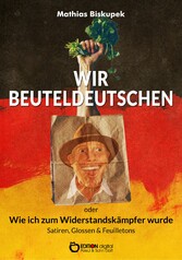 Wir Beuteldeutschen oder Wie ich zum Widerstandskämpfer wurde