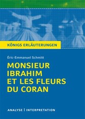 Monsieur Ibrahim et les Fleurs du Coran von Éric-Emmanuel Schmitt. Textanalyse und Interpretation mit ausführlicher Inhaltsangabe und Abituraufgaben mit Lösungen.