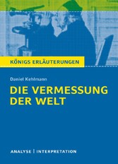 Die Vermessung der Welt von Daniel Kehlmann. Textanalyse und Interpretation mit ausführlicher Inhaltsangabe und Abituraufgaben mit Lösungen.