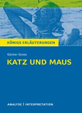 Katz und Maus von Günter Grass. Textanalyse und Interpretation mit ausführlicher Inhaltsangabe und Abituraufgaben mit Lösungen.