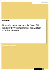 Gesundheitsmanagement im Sport. Wie kann der Bewegungsmangel bei Kindern reduziert werden?