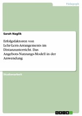 Erfolgsfaktoren von Lehr-Lern-Arrangements im Distanzunterricht. Das Angebots-Nutzungs-Modell in der Anwendung