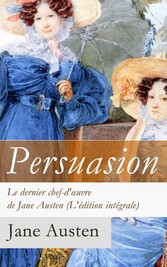 Persuasion - Le dernier chef-d'?uvre de Jane Austen (L'édition intégrale): La Famille Elliot