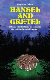 Hansel and Gretel: 28 new illustrations accompany the original unabridged text: Fixed Layout