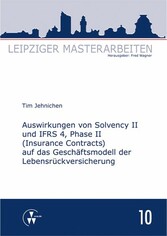 Auswirkungen von Solvency II und IFRS 4, Phase II (Insurance Contracts) auf das Geschäftsmodell der Lebensrückversicherung