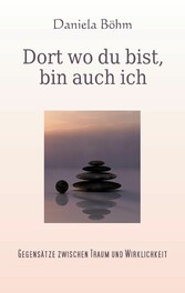 Dort wo du bist, bin auch ich