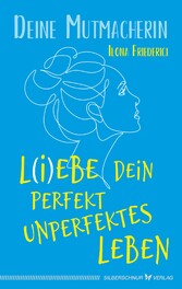 L(i)ebe dein perfekt unperfektes Leben