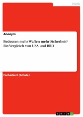 Bedeuten mehr Waffen mehr Sicherheit? Ein Vergleich von USA und BRD