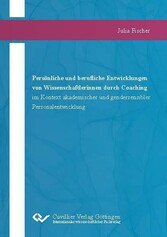 Persönliche und berufliche Entwicklungen  von Wissenschaftlerinnen durch Coaching  im Kontext akademischer und gendersensibler  Personalentwicklung