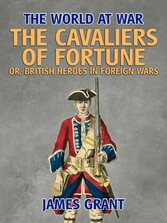 The Cavaliers of Fortune, Or, British Heroes in Foreign Wars