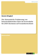 Die ökonomische Evaluierung von batterieelektrischen Lkws im Fernverkehr bis 2030. Ein Ansatz auf Gesamtkostenbasis