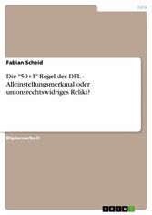 Die '50+1'-Regel der DFL - Alleinstellungsmerkmal oder unionsrechtswidriges Relikt?