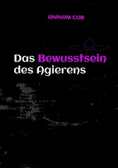 Das Bewusstsein des Agierens