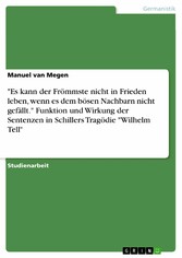 'Es kann der Frömmste nicht in Frieden leben, wenn es dem bösen Nachbarn nicht gefällt.' Funktion und Wirkung der Sentenzen in Schillers Tragödie 'Wilhelm Tell'