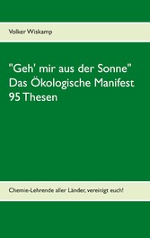 &quot;Geh&apos; mir aus der Sonne&quot; - Das Ökologische Manifest - 95 Thesen