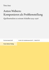 Anton Webern: Komponieren als Problemstellung