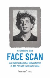 Face Scan - Zur Rolle technischer Bildverfahren in den Porträts von Chuck Close