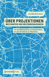 Über Projektionen: Weltkarten und Weltanschauungen