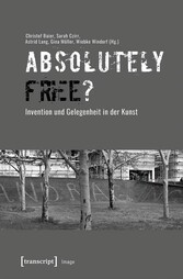 »Absolutely Free«? - Invention und Gelegenheit in der Kunst