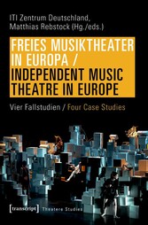 Freies Musiktheater in Europa / Independent Music Theatre in Europe