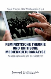 Feministische Theorie und Kritische Medienkulturanalyse