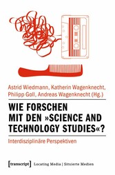 Wie forschen mit den »Science and Technology Studies«?