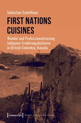 First Nations Cuisines - Wandel und Professionalisierung indigener Ernährungskulturen in British Columbia, Kanada