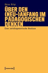 Über den (Neu-)Anfang im pädagogischen Denken