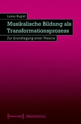 Musikalische Bildung als Transformationsprozess