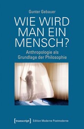 Wie wird man ein Mensch?