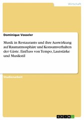 Musik in Restaurants und ihre Auswirkung auf Raumatmosphäre und Konsumverhalten der Gäste. Einfluss von Tempo, Lautstärke und Musikstil