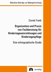 Organisation und Praxis von Fachberatung für Kindertageseinrichtungen und Kindertagespflege