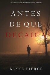 Antes De Que Decaiga (Un Misterio con Mackenzie White-Libro 11)