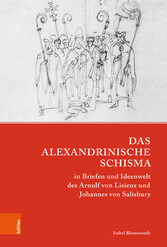 Das Alexandrinische Schisma in Briefen und Ideenwelt des Arnulf von Lisieux und Johannes von Salisbury