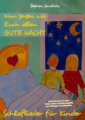 Nun sagen wir Euch allen GUTE NACHT - Schlaflieder für Kinder