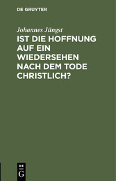 Ist die Hoffnung auf ein Wiedersehen nach dem Tode christlich?