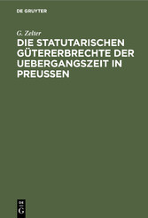 Die Statutarischen Gütererbrechte der Uebergangszeit in Preußen