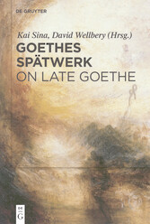 Goethes Spätwerk / On Late Goethe