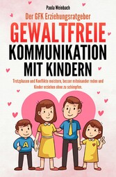 Der GFK Erziehungsratgeber - Gewaltfreie Kommunikation mit Kindern