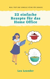 22 einfache Rezepte für das Home Office