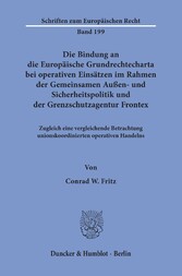 Die Bindung an die Europäische Grundrechtecharta bei operativen Einsätzen im Rahmen der Gemeinsamen Außen- und Sicherheitspolitik und der Grenzschutzagentur Frontex.