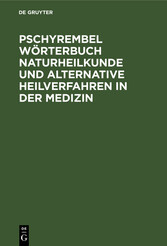 Pschyrembel Wörterbuch Naturheilkunde und alternative Heilverfahren in der Medizin